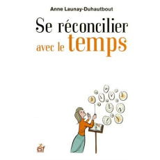 Se réconcilier avec le temps. Comment devenir l'allié de son temps - Launay-Duhautbout Anne - Cornalba Jean-Louis