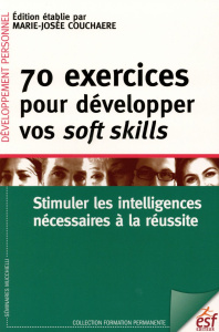 70 exercices pour développer vos soft skills. Stimuler les intelligences nécessaires à la réussite - Couchaere Marie-Josée