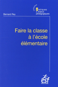 Faire la classe à l'école élémentaire. 10e édition - Rey Bernard