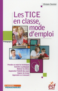 Les TICE en classe, mode d'emploi - Dominé Ghislain ; Meirieu Philippe