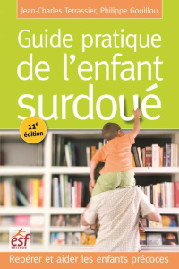 Guide pratique de l'enfant surdoué. Repérer et aider les enfants précoces, 11e édition - Terrassier Jean-Charles ; Gouillou Philippe