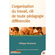 L'organisation du travail, clé de toute pédagogie différenciée - Perrenoud Philippe