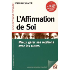 L'affirmation de soi. Mieux gérer ses relations avec les autres, 16e édition - Chalvin Dominique