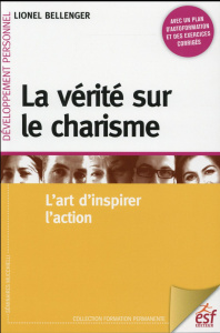 La vérité sur le charisme. L'art d'inspirer l'action - Bellenger Lionel