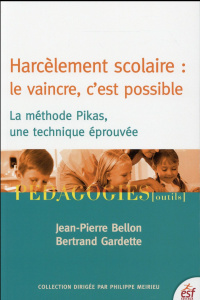 Harcèlement scolaire : le vaincre, c'est possible. La méthode Pikas, une technique éprouvée - Bellon Jean-Pierre ; Gardette Bertrand