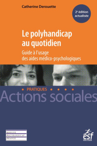 Le polyhandicap au quotidien / Guide à l'usage des aides médico-psychologiques - Derouette Catherine