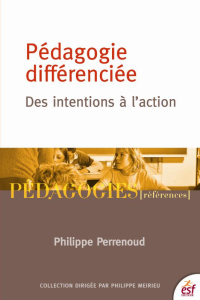 Pédagogie differenciée : des intentions à l'action. 7e édition - Perrenoud Philippe