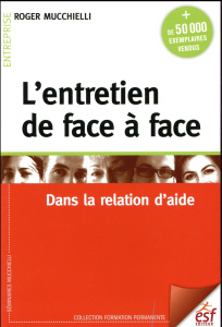 L'entretien de face à face. Dans la relation d'aide, 24e édition - Mucchielli Roger