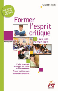 Former l'esprit critique - Aussi important qu'apprendre à lire, écrire et compter ! Tome 1, Pour une - Vecchi Gérard de