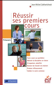 Réussir ses premiers cours. 3e édition - Zakhartchouk Jean-Michel ; Meirieu Philippe