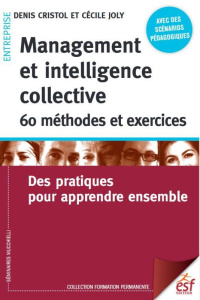 Management et intelligence collective : 60 méthodes et exercices. Des pratiques pour apprendre ensem - Cristol Denis ; Joly Cécile