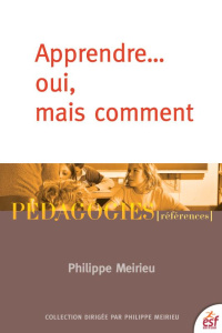 Apprendre... oui, mais comment. 25e édition - Meirieu Philippe ; Avanzini Guy