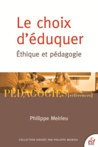 Le choix d'éduquer. Ethique et pédagogie, Edition 2018 - Meirieu Philippe