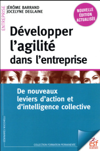 Développer l'agilité dans l'entreprise. De nouveaux leviers d'action et d'intelligence collective, 3 - Barrand Jérôme ; Deglaine Jocelyne