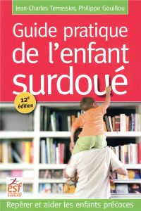 Guide pratique de l'enfant surdoué. Repérer et aider les enfants précoces, 12e édition - Terrassier Jean-Charles ; Gouillou Philippe
