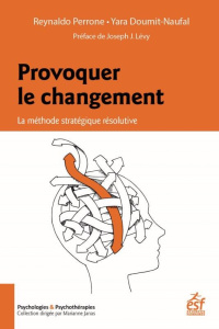 Provoquer le changement. La méthode stratégique résolutive - Perrone Reynaldo ; Doumit-Naufal Yara ; Lévy Josep