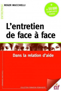 L'entretien de face à face. Dans la relation d'aide, 25e édition - Mucchielli Roger