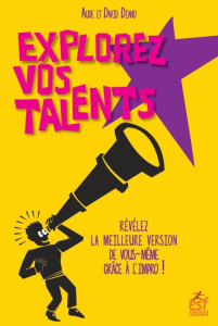 Explorez vos talents. Révélez la meilleure version de vous-même grâce à l’impro ! - Diano Aude ; Diano David