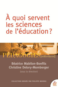 A quoi servent les sciences de l'éducation - Mabilon-Bonfils Béatrice ; Delory-Momberger Christ
