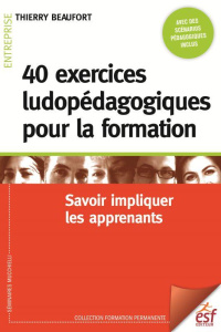 40 exercices ludopédagogiques pour la formation. Savoir impliquer les apprenants, 5e édition - Beaufort Thierry