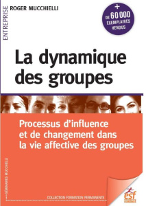 La dynamique des groupes. 25e édition - Mucchielli Roger