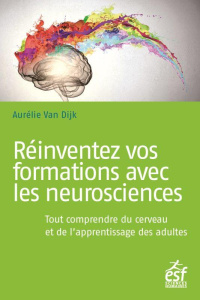 Réinventez vos formations avec les neurosciences. Tout comprendre du cerveau et de l'apprentissage d - Van Dijk Aurélie ; Gamberoni Béatrice