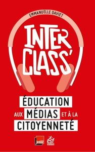 InterClass'. Education aux médias et à la citoyenneté - Daviet Emmanuelle ; Bloch Laurence ; Rosanvallon P