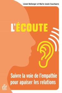 L'écoute. Suivre la voie de l'empathie pour apaiser les relations, 4e édition actualisée - Bellenger Lionel ; Couchaere Marie-Josée