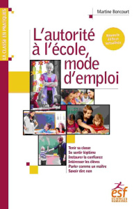 L'autorité à l'école, mode d'emploi. 3e édition actualisée - Boncourt Martine