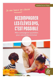 Accompagner les élèves Dys, c'est possible ! Mon compagnon quotidien pour une école inclusive - Ducos-Filippi Isabelle