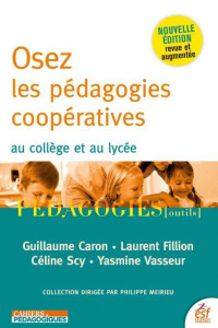 Osez les pédagogies coopératives. Au collège et au lycée, 2e édition actualisée - Caron Guillaume ; Fillion Laurent ; Scy Céline ; V