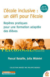 L'école inclusive : un défi pour l'école. Repères pratiques pour une formation adaptée des élèves, E - Bataille Pascal ; Midelet Julia