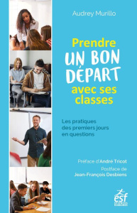 Prendre un bon départ avec ses classes. Les pratiques des premiers jours en questions - Murillo Audrey ; Tricot André ; Desbiens Jean-Fran