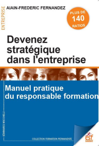 Devenez stratégique dans l'entreprise. Manuel pratique du responsable formation - Fernandez Alain-Frédéric