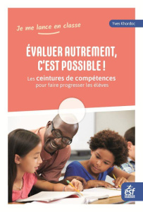 Evaluer autrement, c'est possible ! Les ceintures de compétences pour faire progresser les élèves - Khordoc Yves
