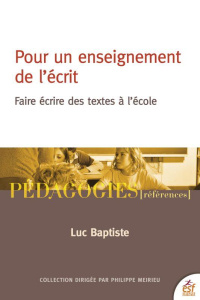 Pour un enseignement de l'écrit. Faire écrire des textes à l'école - Baptiste Luc