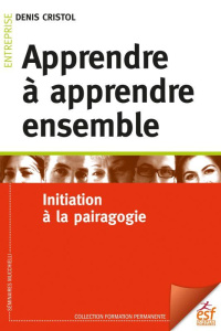 L'apprenance collective. Apprendre à apprendre ensemble, initiation à la pairagogie - Cristol Denis