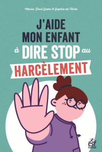 J'aide mon enfant à dire stop au harcèlement. Des outils pour faire face au (cyber)harcèlement - Gava Marie-José ; De Tarlé sophie