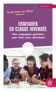 Enseigner en classe inversée. Mon compagnon quotidien pour faire cours autrement - Soulié Marie