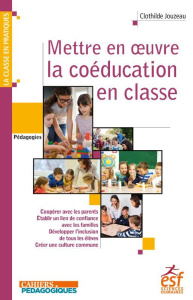 Mettre en oeuvre la coéducation en classe - Jouzeau Clothilde ; Meirieu Philippe