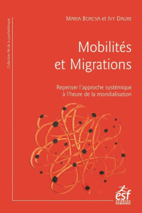 Mobilités et migrations. Repenser l'approche systémique à l'heure de la mondialisation - Borcsa Maria ; Daure Ivy