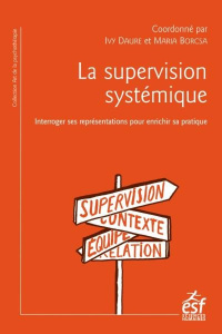 Supervision en thérapie systémique. Interroger ses représentations pour enrichir sa pratique - Daure Ivy ; Borcsa Maria ; Reverdin Benoît ; Beauj