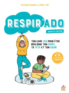 Respir'ado. Ton livre zen pour être bien dans ton corps, dans ta tête et dans ton coeur - Bernos Mathilde ; Top-Labonne Emilie ; Flipo Alici
