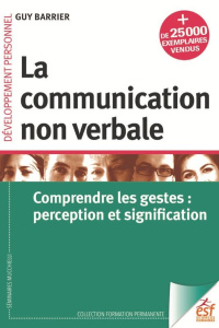 La communication non verbale. Comprendre les gestes : perception et signification - Barrier Guy