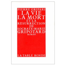 La vie, la mort et la résurrection de Socrate-Marie Gripotard - Gripari Pierre