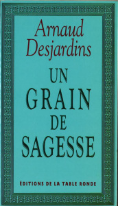 Un Grain de sagesse - Desjardins Arnaud