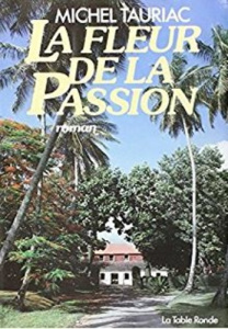 Les années créoles Tome 2 : La fleur de la passion - Tauriac Michel