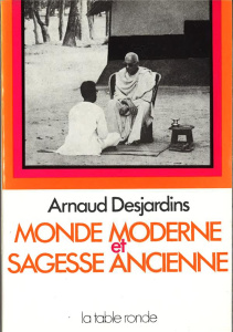 Monde moderne et sagese ancienne - Desjardins Arnaud