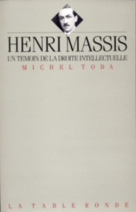 Henri Massis. Un témoin de la droite intellectuelle - Toda Michel