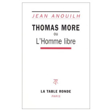 Thomas More ou l' Homme libre - Anouilh Jean